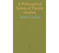 A Philosophical System of Theistic Idealism