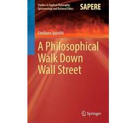 A Philosophical Walk Down Wall Street (Studies in Applied Philosophy, Epistemology and Rational Ethics, 82)