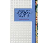 A Philosophy for Communism: Rethinking Althusser (Historical Materialism)