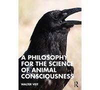 A Philosophy for the Science of Animal Consciousness – Routledge