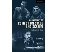 A Philosophy of Comedy on Stage and Screen: You Have to be There