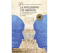 A Philosophy of Havruta : Understanding and Teaching the Art of Text Study in Pairs