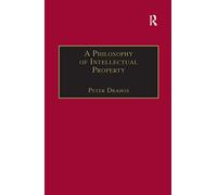 A Philosophy of Intellectual Property (Applied Legal Philosophy)