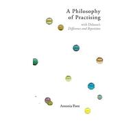 A Philosophy of Practising: With Deleuze's Difference and Repetition