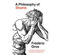 A Philosophy of Shame : A Revolutionary Emotion