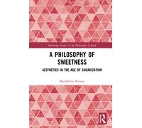A Philosophy of Sweetness : Aesthetics in the Age of Sugarization