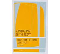 A Philosophy of the Essay: Scepticism, Experience and Style