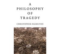 A Philosophy of Tragedy