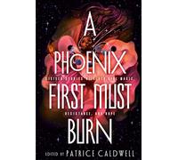 A Phoenix First Must Burn: Sixteen Stories of Black Girl Magic, Resistance, and Hope