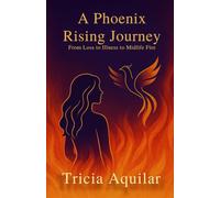 A Phoenix Rising Journey: From Loss to Illness to Midlife Fire (Phoenix Memoirs)