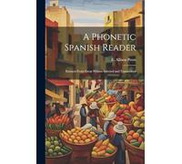 A phonetic Spanish reader; extracts from great writers selected and transcribed