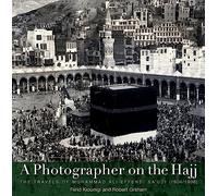 A Photographer on the Hajj: The Travels of Muhammad 'Ali Effendi Sa'udi (1904/1908)