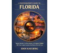 A Photographer’s Guide to Florida: Sunrise Beaches, Art Deco Streets, and Everglades Wildlife: 500+ Must-Capture Locations from Miami to the Gulf Coast (The Photographer’s Guide America Series)