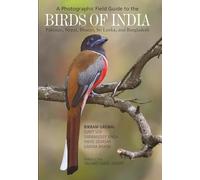 A Photographic Field Guide to the Birds of India, Pakistan, Nepal, Bhutan, Sri Lanka, and Bangladesh