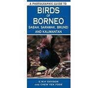 A Photographic Guide to Birds of Borneo: Sabah, Sarawak, Brunei and Kalimantan