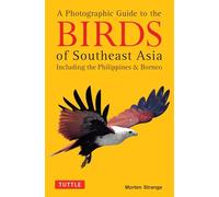 A Photographic Guide to the Birds of Southeast Asia: Including the Philippines and Borneo