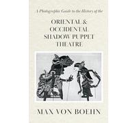 A Photographic Guide to the History of Oriental and Occidental Shadow Puppet Theatre