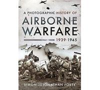 A Photographic History of Airborne Warfare, 1939 1945