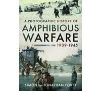 A Photographic History of Amphibious Warfare 1939-1945