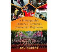 A Photographic History of London's Ceremonial Regiments