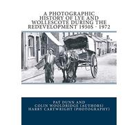 A Photographic History Of Lye and Wollescote During The Redevelopment 1950s - 1972