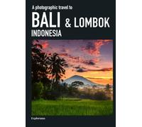 A photographic travel to BALI & LOMBOK, Indonesia (Explorama): A travel photo book to explore and discover Bali and Lombok in Indonesia (Explorama - See the world through photography)
