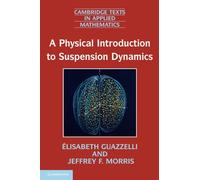 A Physical Introduction to Suspension Dynamics: 45 (Cambridge Texts in Applied Mathematics, Series Number 45)
