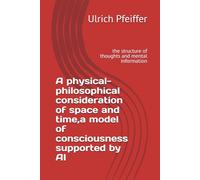 A physical-philosophical consideration of space and time,a model of consciousness supported by AI: the structure of thoughts and mental information