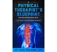 A Physical Therapist's Blueprint For Relieving Back Pain: The Truth You Have Been Seeking