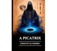 A PICATRIX GHAYAT AL-HAKIM: Grimório Perdido de Magia Astral, Alquimia e Sabedoria Esotérica, Segredos da Astrologia Hermética e as Leis do Universo (Portuguese Edition) (Os Pergaminhos Antigos)
