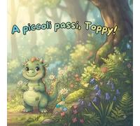 A piccoli passi, Toppy!: Un libro illustrato per bambini sulla fiducia in se stessi, l'autostima e l'importanza di crescere con i propri tempi.