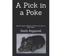 A Pick In a Poke: Small Antique Objects of Desire and How to Pick Them