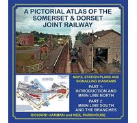 A Pictorial Atlas of the Somerset & Dorset Joint Railway: Part 1: Introduction and Main Line North, Part 2: Main Line South and the Branches