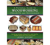 A Pictorial Guide To WOODWORKING PROJECTS and TECHNIQUES