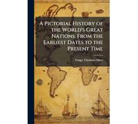 A Pictorial History of the World's Great Nations, From the Earliest Dates to the Present Time