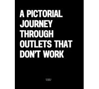 A Pictorial Journey Through Outlets That Don’t Work: The Coffee Table Book