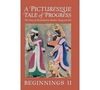 A Picturesque Tale of Progress: The Story of Humankind for Readers Young and Old: Beginnings II