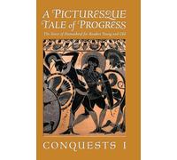 A Picturesque Tale of Progress: The Story of Humankind for Readers Young and Old: Conquests I
