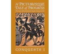 A Picturesque Tale of Progress: The Story of Humankind for Readers Young and Old: Conquests I