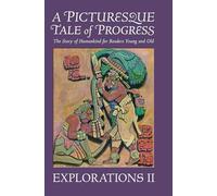 A Picturesque Tale of Progress: The Story of Humankind for Readers Young and Old: Explorations II