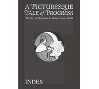 A Picturesque Tale of Progress: The Story of Humankind for Readers Young and Old: Index