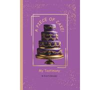 A Piece Of Cake!: My Testimony