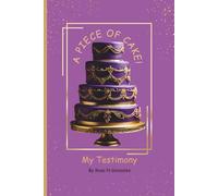 A Piece Of Cake!: My Testimony