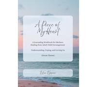 A Piece of My Heart (Ocean Theme): A Journaling Workbook for Mothers Healing from Adult Child Estrangement -- Understanding, Coping, and Letting Go
