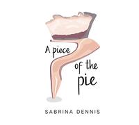 A Piece of the Pie: Inspiration, Balance and Perspective for Women