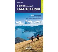 A piedi intorno al Lago di Como. 45 passeggiate, escursioni e trekking alla scoperta della natura