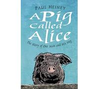 A Pig Called Alice: The Story of One Man and His Hog