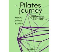 A Pilates Journey - Reformer Edition: History Science Exercise