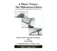 (A Pilates' Primer: Pilates' Return to Life Through Contrology and Your Health (Millennium)) By Pilates, Joseph H. (Author) Paperback on 30-Oct-2006