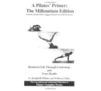 A Pilates' Primer : The Millennium Edition By Joseph Pilates. Judd Robbins